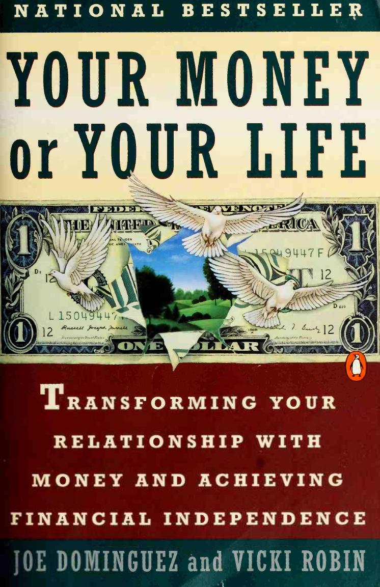 Your Money or Your Life: Transforming Your Relationship with Money and Achieving Financial Independence by Joe Dominguez Vicki Robin