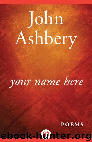 Your Name Here by John Ashbery