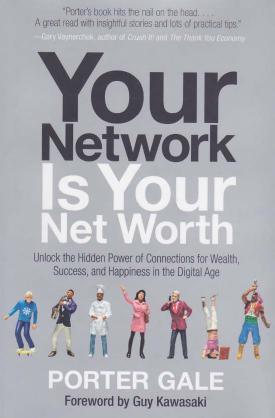 Your Network Is Your Net Worth Unlock the Hidden Power of Connections for Wealth, Success, and Happiness in the Digital Age by Porter Gale