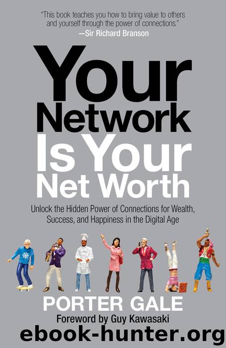 Your Network Is Your Net Worth: Unlock the Hidden Power of Connections for Wealth, Success, and Happiness in the Digital Age by Porter Gale