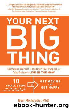 Your Next Big Thing: Ten Small Steps to Get Moving and Get Happy by Ben Michaelis