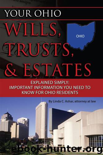Your Ohio Wills, Trusts, & Estates Explained Simply: Important Information You Need to Know for Ohio Residents by Linda C. Ashar