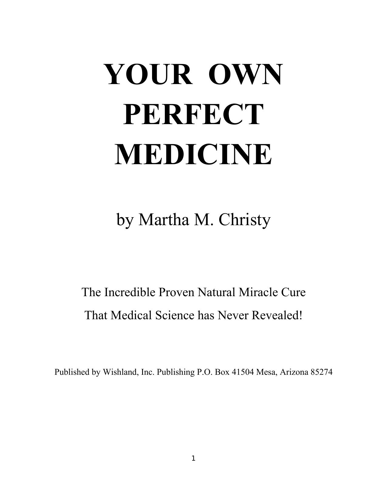 Your Own Perfect Medicine: The Incredible Proven Natural Miracle Cure that Medical Science Has Never Revealed! Urine Therapy , Urotherapy, Golden Fountain by Martha M. Christy Linus Pauling Abram Hoffer Albert Szent-Györgyi