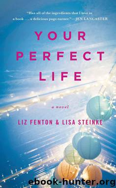 Your Perfect Life: A Novel by Liz Fenton & Lisa Steinke