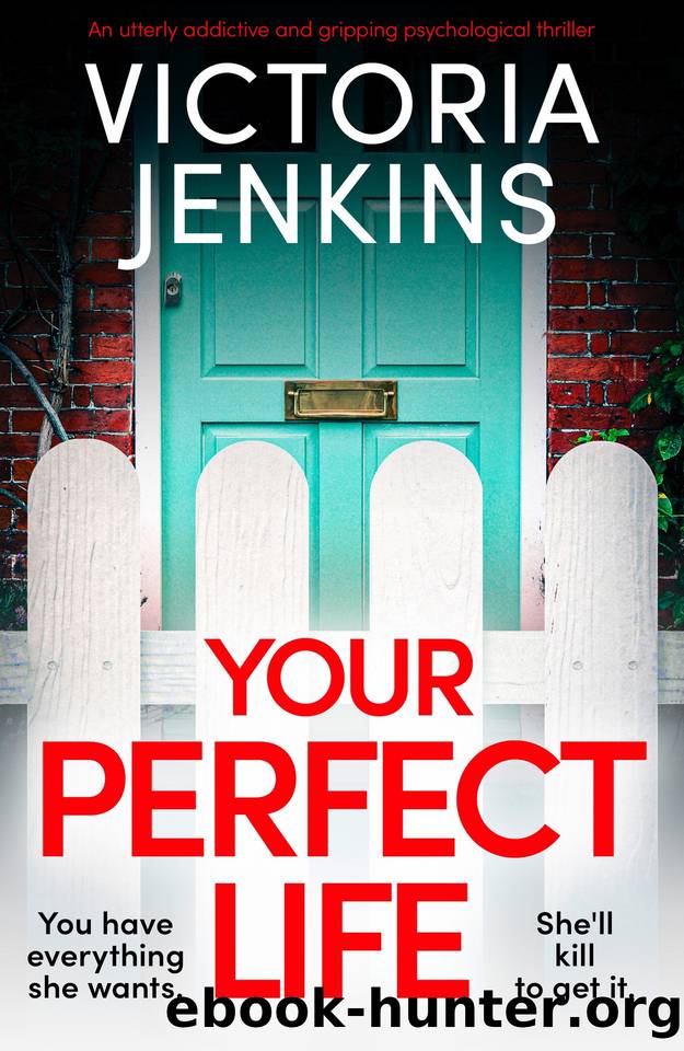 Your Perfect Life: An utterly addictive and gripping psychological thriller by Victoria Jenkins