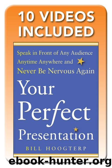 Your Perfect Presentation: Speak in Front of Any Audience Anytime Anywhere and Never Be Nervous Again by Bill Hoogterp
