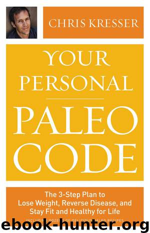 Your Personal Paleo Code: The 3-Step Plan to Lose Weight, Reverse Disease, and Stay Fit and Healthy for Life by Kresser Chris