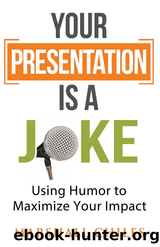 Your Presentation is a Joke: Using Humor to Maximize Your Impact by Marshall Chiles