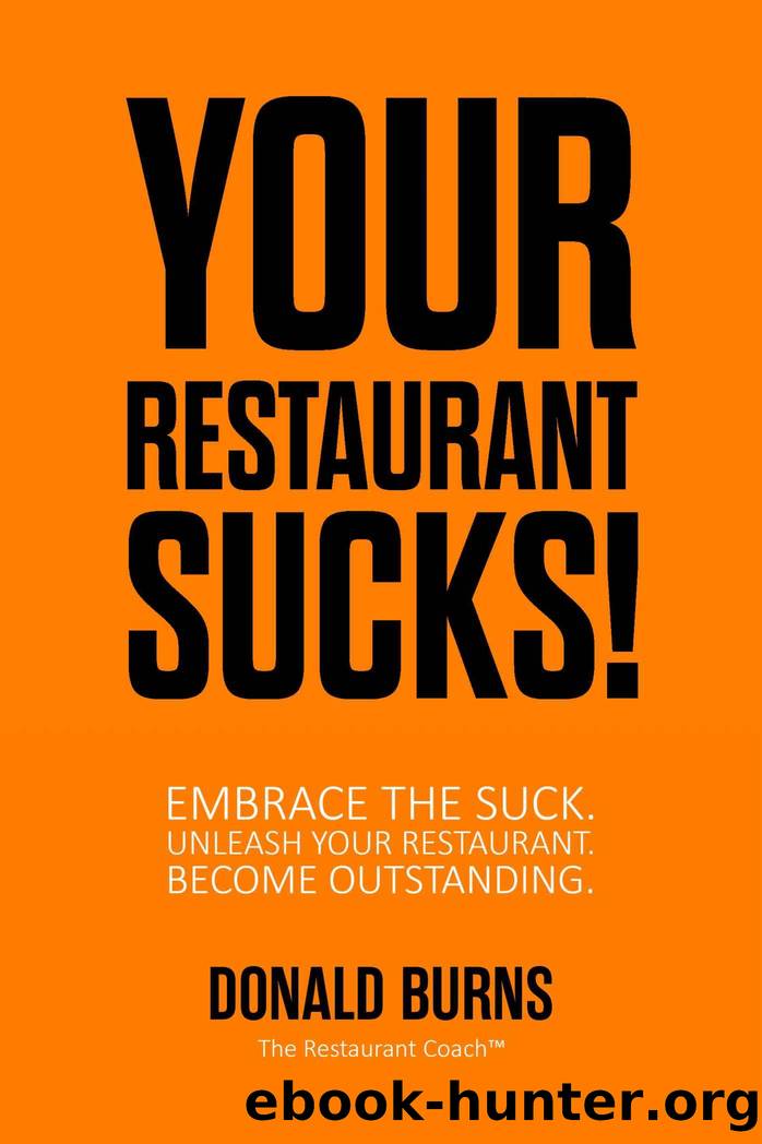 Your Restaurant Sucks!: Embrace The Suck. Unleash Your Restaurant. Become Outstanding. by Donald Burns