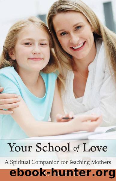 Your School of Love: A Spiritual Companion for Homeschooling Mothers by Agnes M. Penny