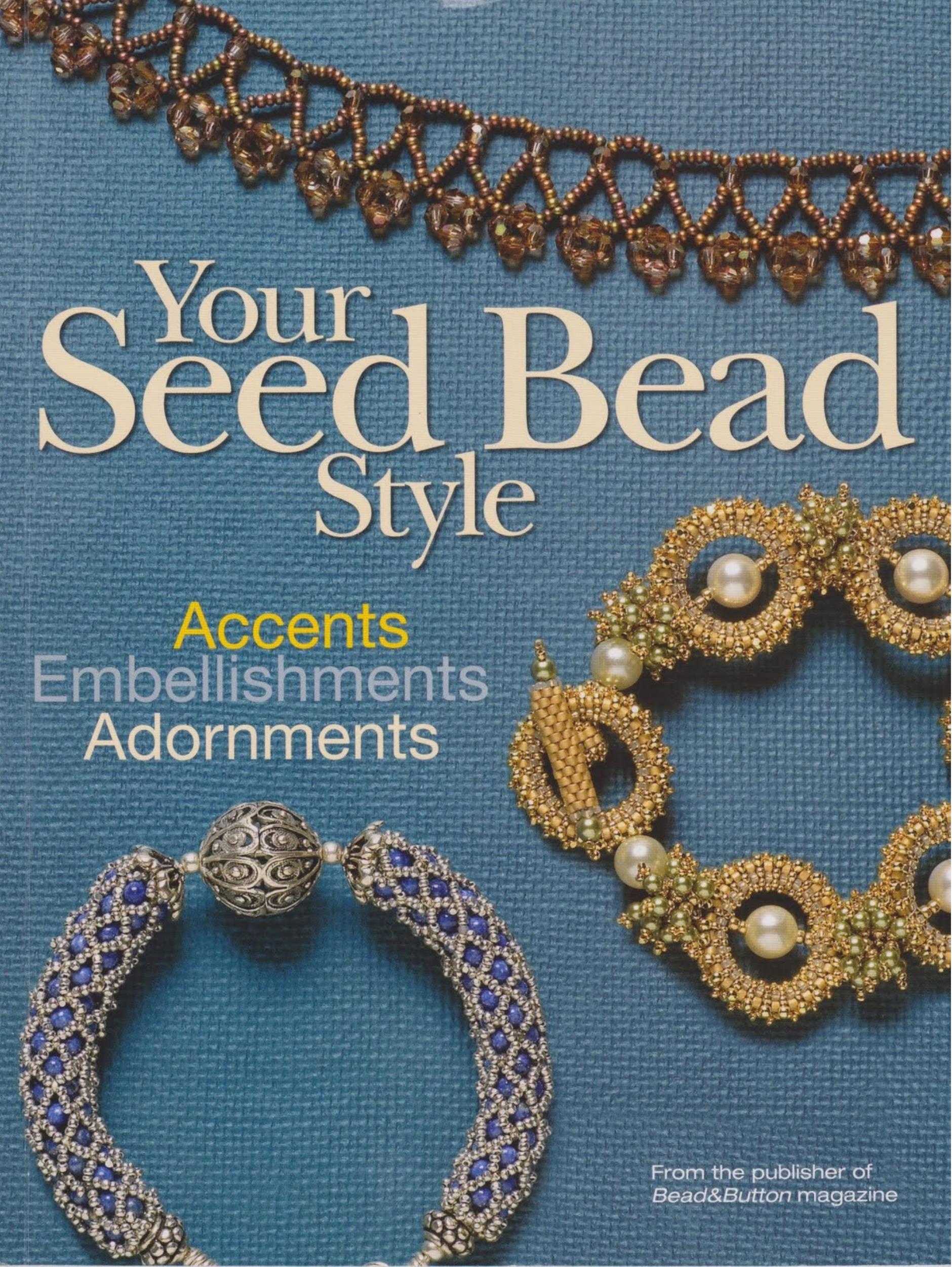 Your Seed Bead Style: Accents, Embellishments, and Adornments by by Editors of BeadButton magazine