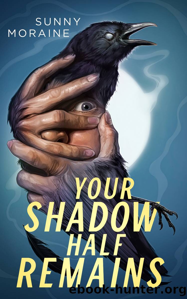 Your Shadow Half Remains by Sunny Moraine