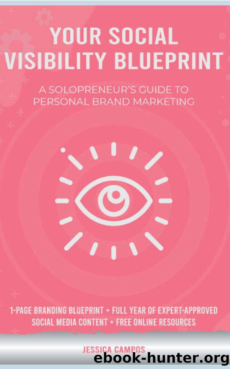 Your Social Visibility Blueprint: A Solopreneur's Guide To Personal Brand Marketing by Campos Jessica