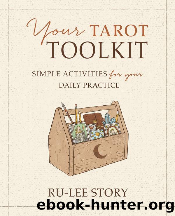 Your Tarot Toolkit: Simple Activities for Your Daily Practice by Ru-Lee Story
