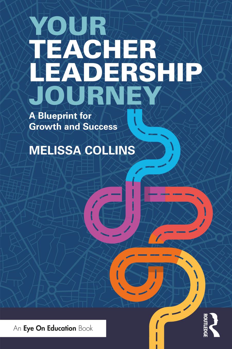 Your Teacher Leadership Journey: A Blueprint for Growth and Success by Melissa Collins