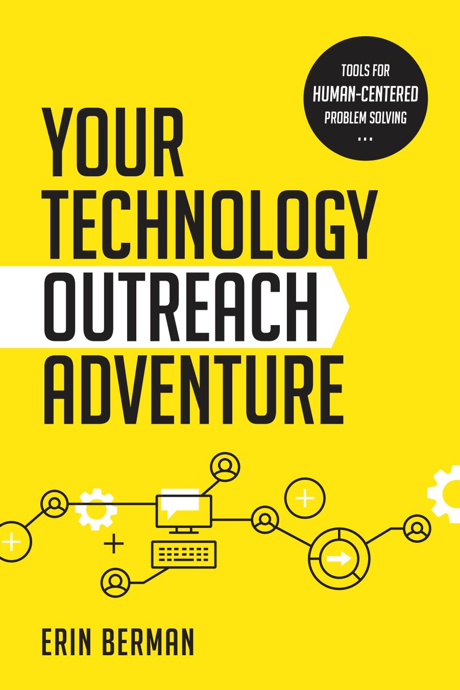 Your Technology Outreach Adventure: Tools for a Human-Centered Problem Solving by Erin Berman