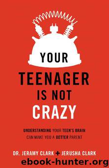 Your Teenager Is Not Crazy by Jerusha Clark & Jeramy Clark