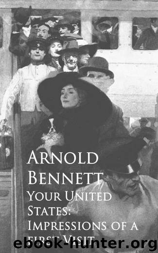 Your United States: Impressions of a first Visit by Arnold Bennett