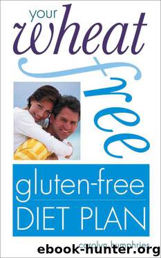 Your Wheat-free, Gluten-free Diet Plan by Carolyn Humphries