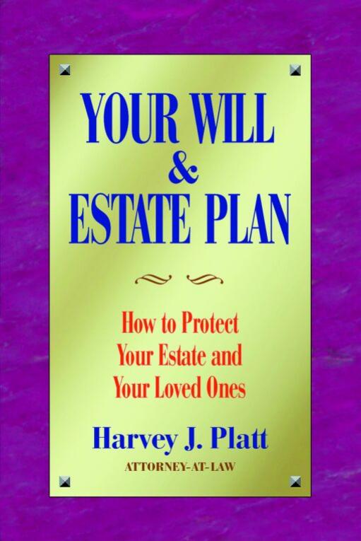 Your Will and Estate Plan: How to Protect Your Estate and Your Loved Ones by Harvey Platt