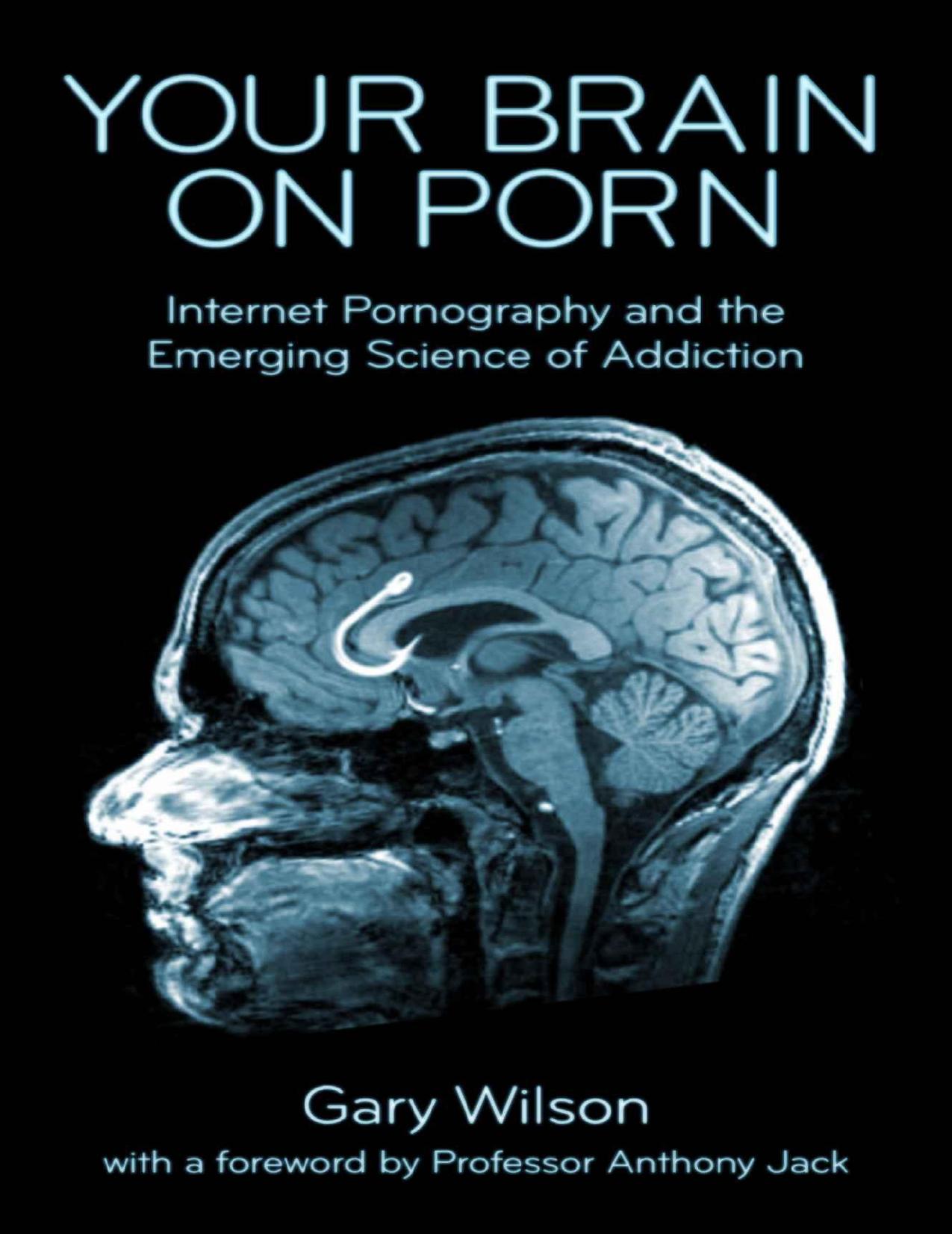 Your brain on porn: internet pornography and the emerging science of addiction by Gary Wilson