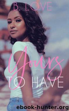 Yours to Have: A Novella by B. Love