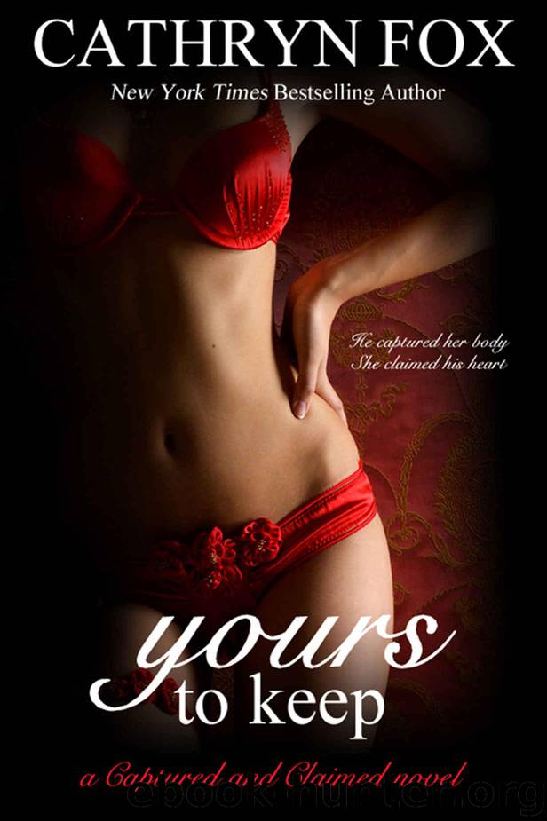 Yours to Keep part 3: Billionaire CEO Romance (Captured and Claimed) by Fox Cathryn