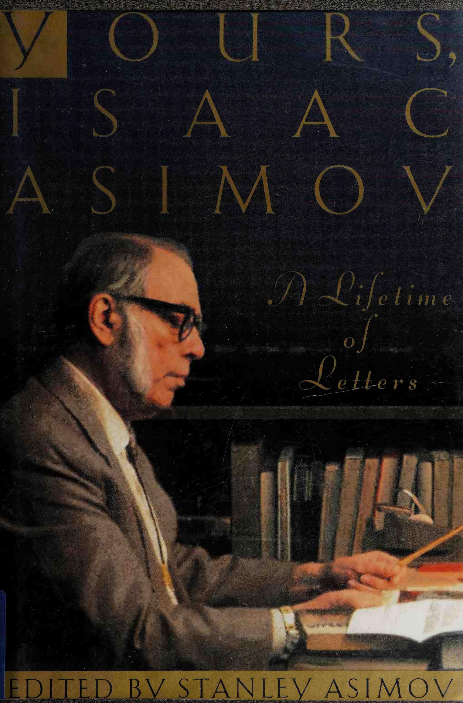 Yours, Isaac Asimov: A Lifetime of Letters by Isaac Asimov; Stanley Asimov