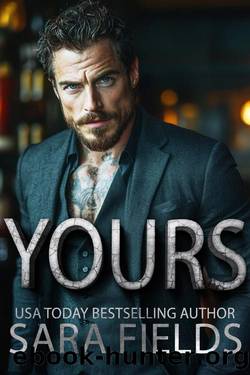 Yours: A Dark Mafia Billionaire Romance by Sara Fields