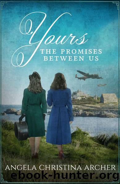 Yours: An Emotional and Gripping WWII Family Saga (The Promises Between Us Trilogy Book 1) by Angela Christina Archer