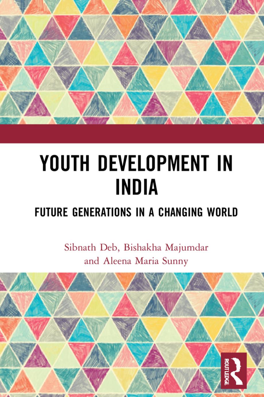 Youth Development in India: Future Generations in a Changing World by Sibnath Deb Bishakha Majumdar Aleena Maria Sunny
