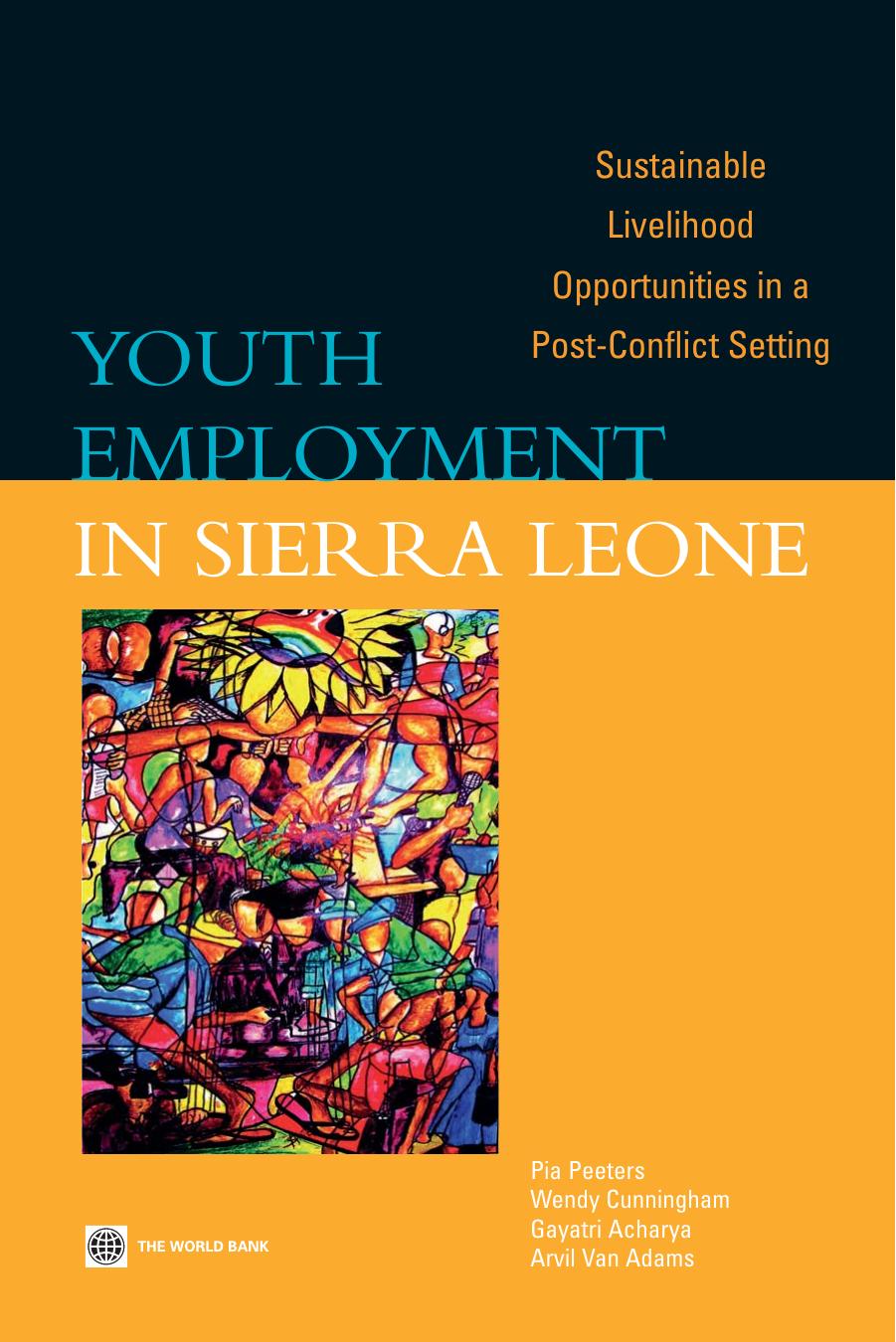 Youth Employment in Sierra Leone: Sustainable Livelihood Opportunities in a Post-conflict Setting by Pia Peeters Wendy Cunningham Gayatri Acharya Arvil Van Adams