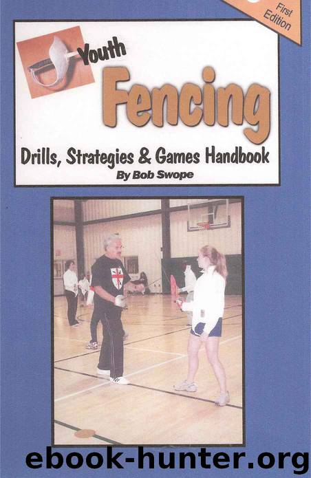Youth Fencing Drills, Strategies & Games Handbook (Drills and Plays Series 3 9) by Bob Swope