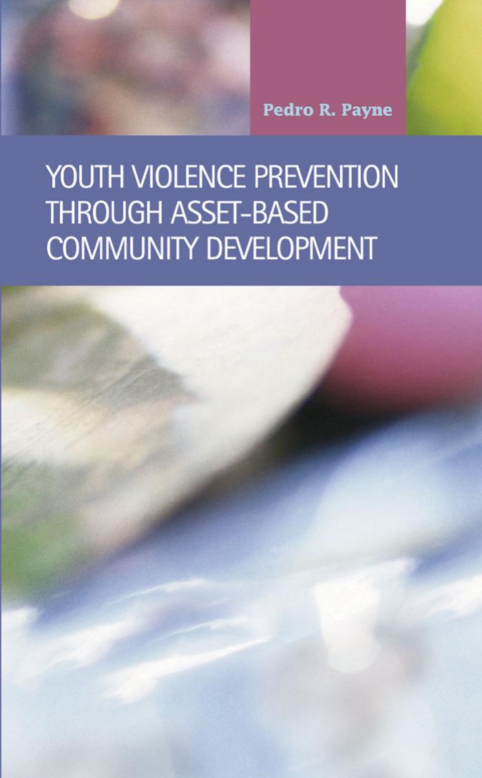 Youth Violence Prevention through Asset-based Community Development (Criminal Justice, Recent Scholarship) by Pedro R. Payne