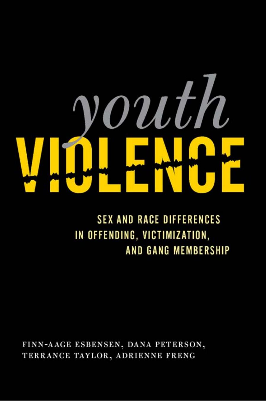 Youth Violence: Sex and Race Differences in Offending, Victimization, and Gang Membership by Finn-Aage Esbensen Dana Peterson Terrance J. Taylor Adrienne Freng