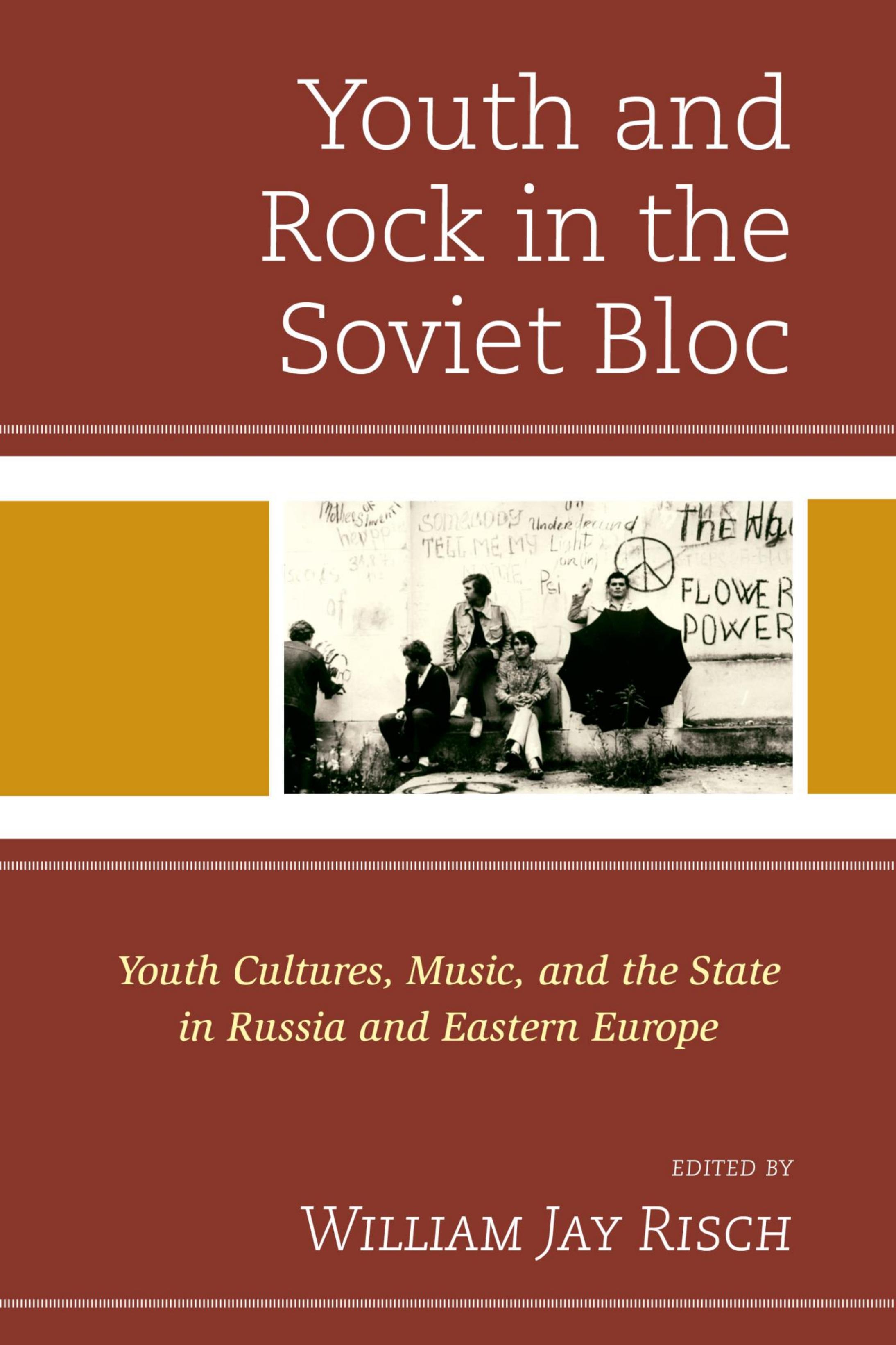 Youth and Rock in the Soviet Bloc: Youth Cultures, Music, and the State in Russia and Eastern Europe by Unknow