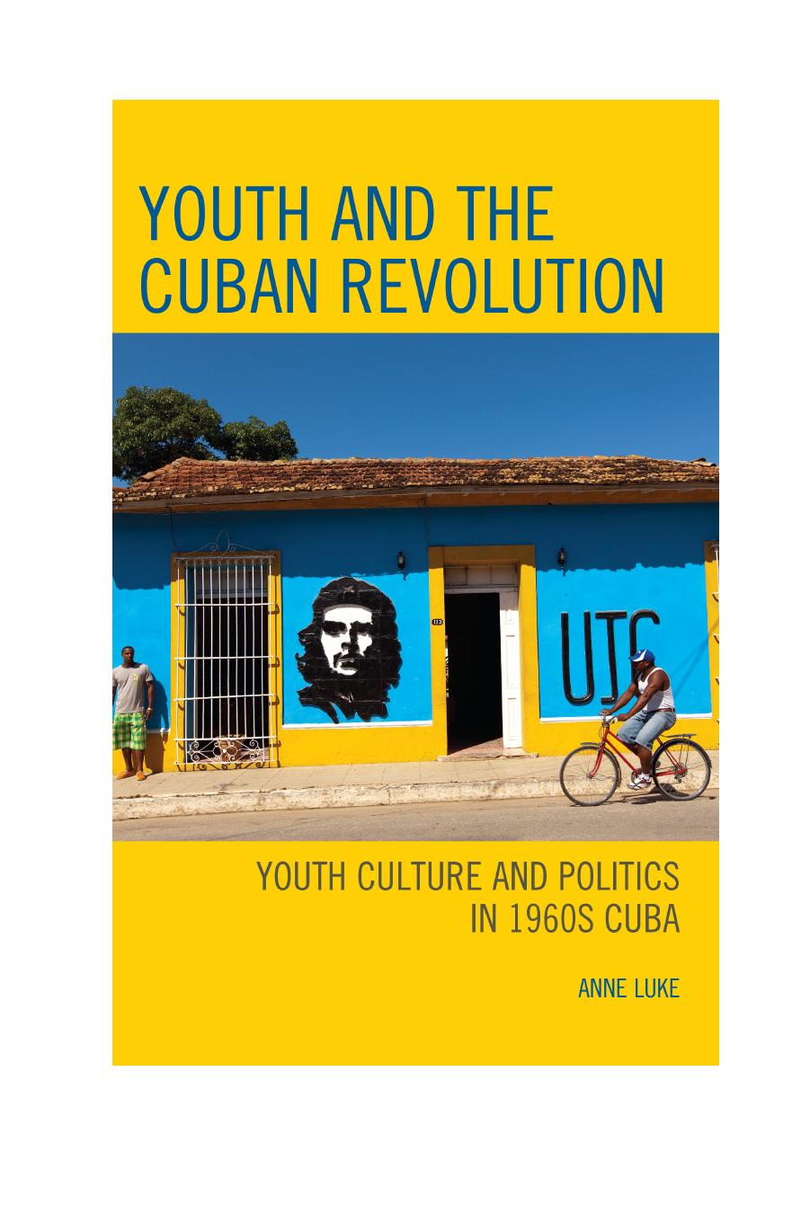 Youth and the Cuban Revolution: Youth Culture and Politics in 1960s Cuba by Anne Luke