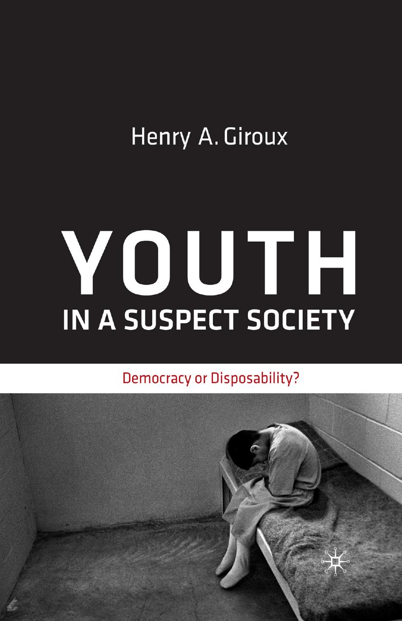 Youth in a Suspect Society: Democracy or Disposability? by Henry A. Giroux (auth.)