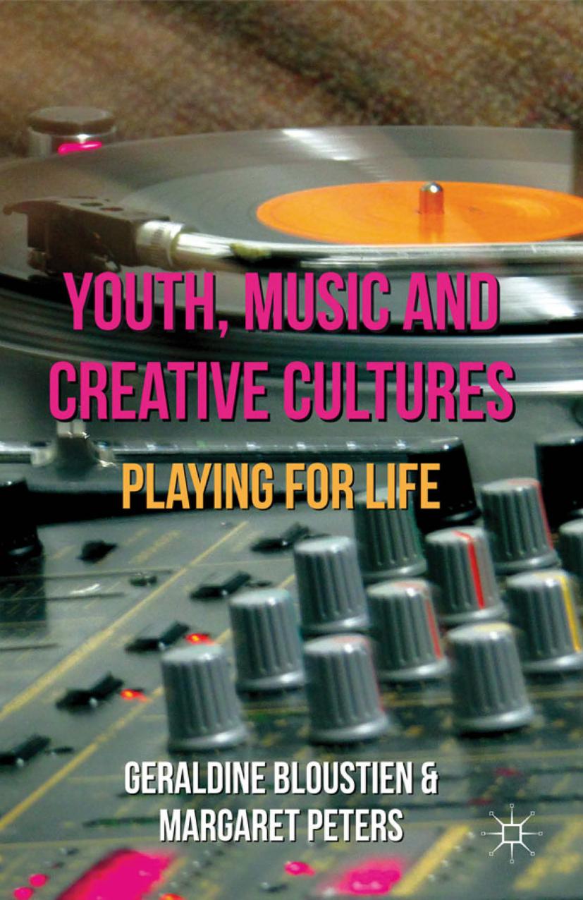 Youth, Music and Creative Cultures: Playing for Life by Geraldine Bloustien Margaret Peters (auth.)