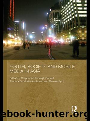 Youth, Society and Mobile Media in Asia by Donald Stephanie Hemelryk;Anderson Theresa Dirndorfer;Spry Damien;
