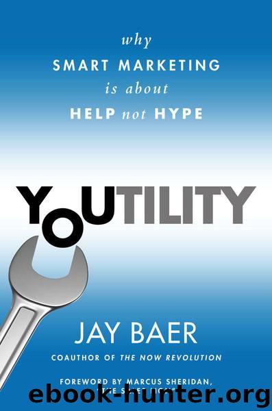 Youtility: Why Smart Marketing Is about Help Not Hype by Jay Baer