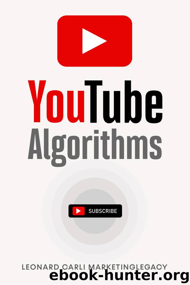 Youtube Algorithms: Hack the Youtube Algorithm | Pro Guide on How to Make Money Online Using your Youtube Channel - Build a Passive Income Business with New Emerging Marketing Strategies by Carli Leonard