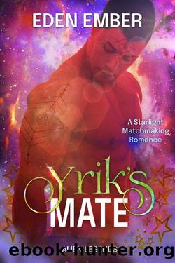 Yrik's Mate: A Starlight Matchmaking Romance (Alien Legends Book 3) by Eden Ember