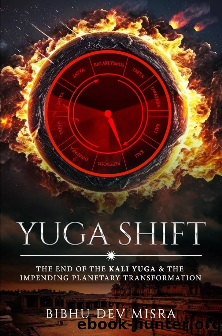 Yuga Shift: The End of the Kali Yuga & the Impending Planetary Transformation by Bibhu Dev Misra