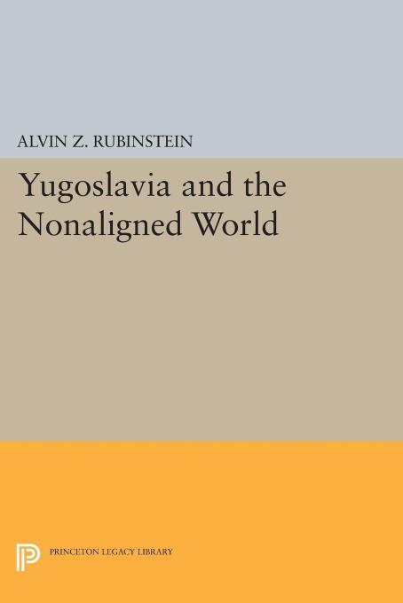 Yugoslavia and the Nonaligned World by Alvin Z. Rubinstein