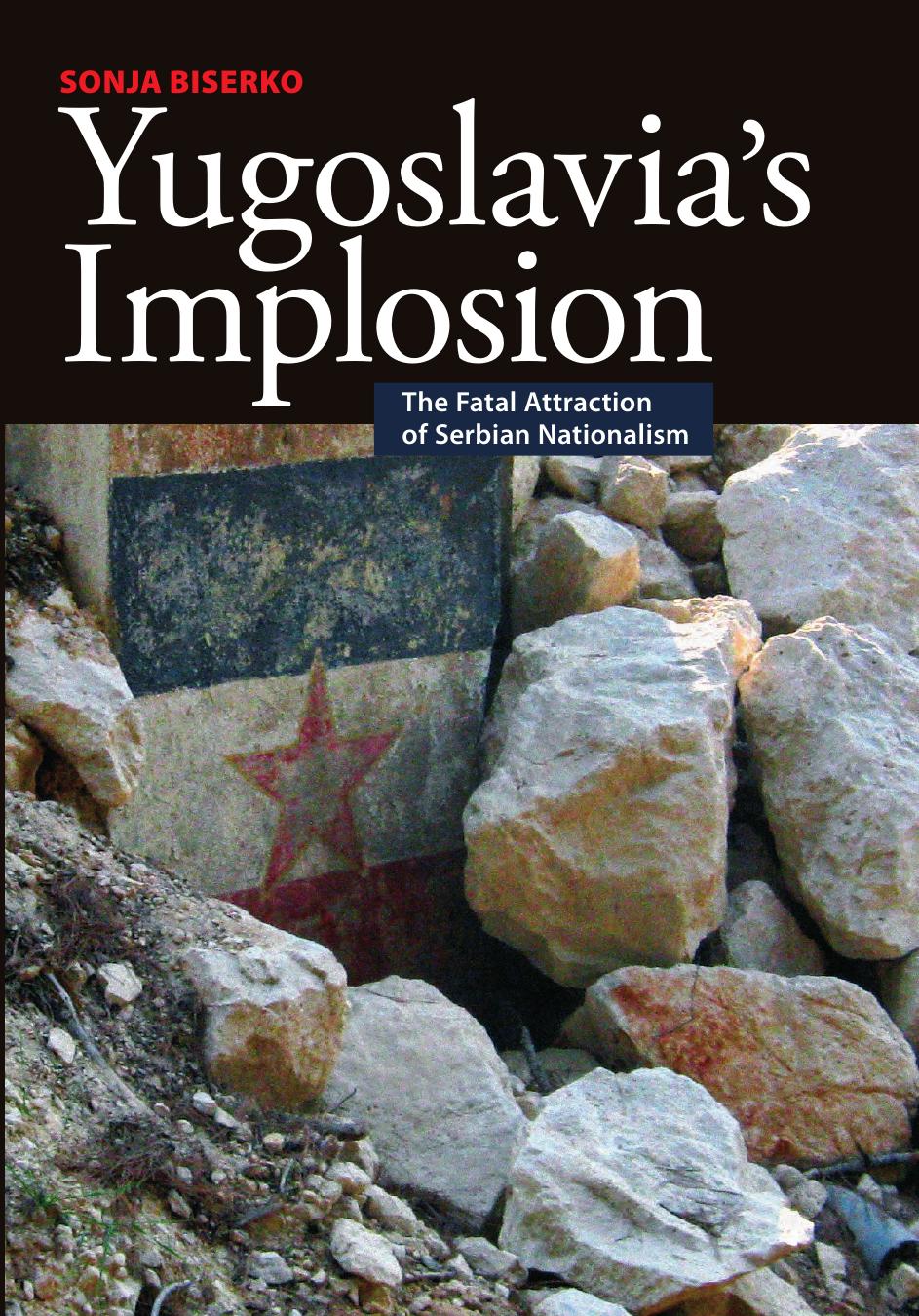 Yugoslavia's Implosion - The Fatal Attraction of Serbian Nationalism by Sonja Biserko