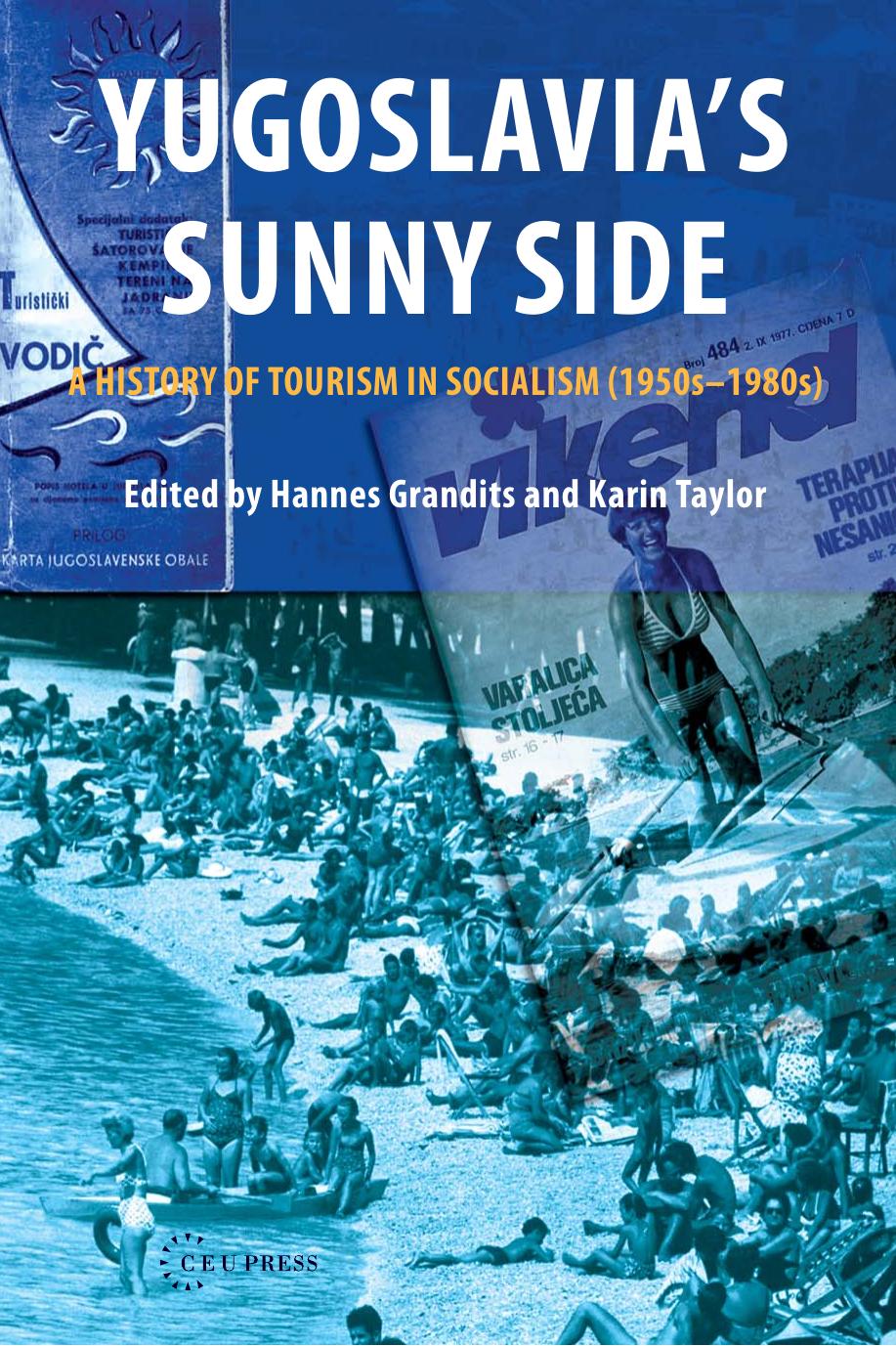 Yugoslavia's Sunny Side: A History of Tourism in Socialism (1950-1980) by Hannes Grandits