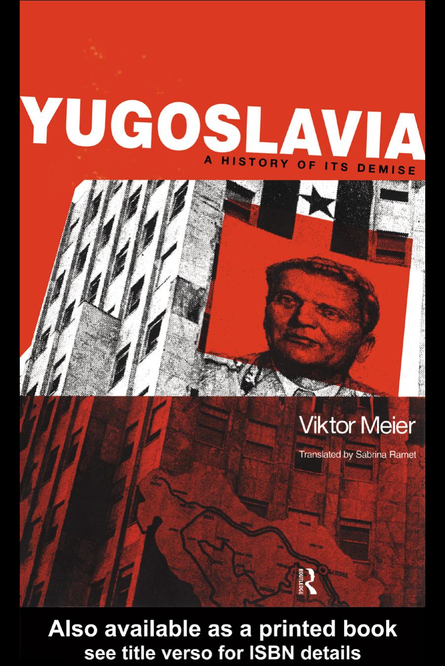 Yugoslavia: A History of its Demise by Viktor Meier