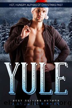 Yule: Hot, Hungry, Alphas of Christmas Past: (A steamy, curvy girl, fake boyfriend, Christmas romance) by Khloe Summers