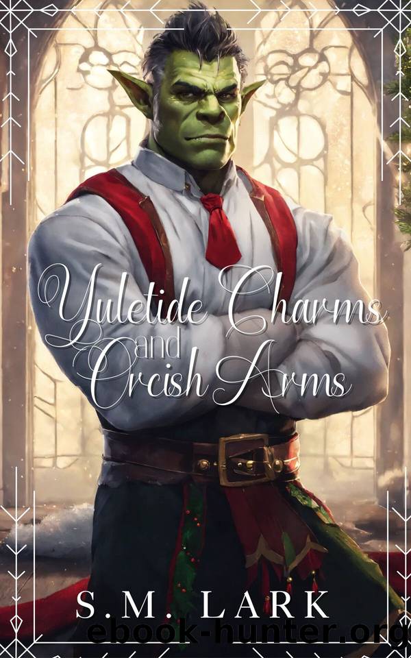 Yuletide Charms and Orcish Arms: A Christmas Paranormal Novella (Mates of Holiday Harbor Book 3) by S.M. Lark
